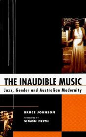 The Inaudible Music: Jazz, Gender and Australian Modernity