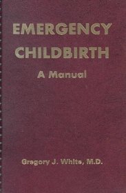 Emergency Childbirth: A Manual