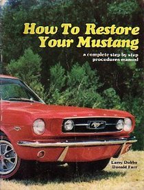 How to Restore Your Mustang: A Complete Step by Step Procedure Manual