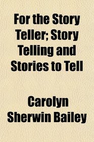 For the Story Teller; Story Telling and Stories to Tell
