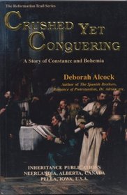 Crushed Yet Conquering: A Story of Constance and Bohemia (Reformation Trail Series)