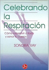 Celebrando la Respiracion (Coleccion Renacimiento y Relaciones) (Spanish Edition)