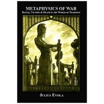 Metaphysics of War: Battle, Victory and Death in the World of Tradition