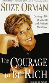 The Courage to Be Rich : The Financial and Emotional Pathways to Material and Spiritual Abundance