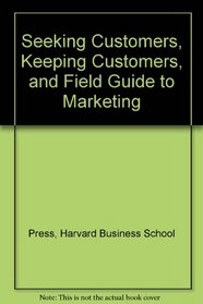 Seeking Customers, Keeping Customers, and Field Guide to Marketing