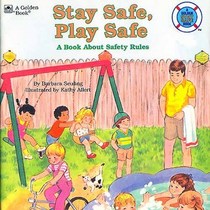 Stay Safe, Play Safe: A Book About Safety Rules
