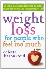 Weight Loss for People Who Feel Too Much: A 4-Step Plan to Dump the Weight, Manage Your Emotions, and Find Your Fabulous Self