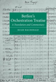 Berlioz's Orchestration Treatise: A Translation and Commentary (Cambridge Musical Texts and Monographs)