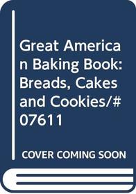 Great American Baking Book: Breads, Cakes and Cookies/#07611