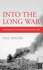 Into the Long War: Oxford Research Group International Security Report 2006