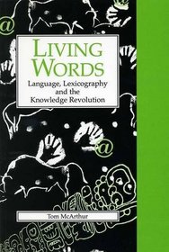 Living Words: Language, Lexicography and the Knowledge Revolution (LINGUISTICS AND LEXICOGRAPHY)
