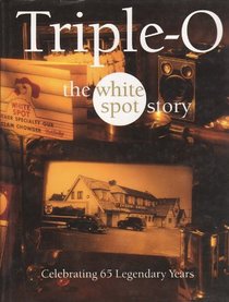 Triple-O The White Spot Story: Celebrating 65 Legendary Years