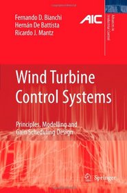 Wind Turbine Control Systems: Principles, Modelling and Gain Scheduling Design (Advances in Industrial Control)