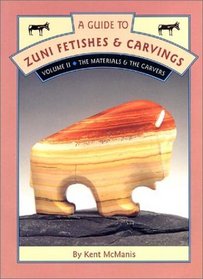 A Guide to Zuni Fetishes  Carvings, Volume II: The Materials  The Carvers