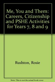 Me, You and Them: Careers, Citizenship and PSHE Activities for Years 7, 8 and 9