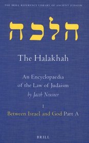 The Halakhah, An Encyclopaedia of the Law of Judaism: Vol 1 Between Israel and God Part A (Brill Reference Library of Ancient Judaism)