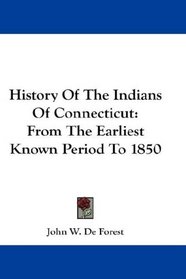 History Of The Indians Of Connecticut: From The Earliest Known Period To 1850