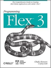 Programming Flex 3: The Comprehensive Guide to Creating Rich Internet Applications with Adobe Flex (Programming)