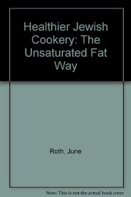 Healthier Jewish cookery;: The unsaturated-fat way