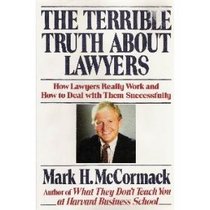 The Terrible Truth About Lawyers: How Lawyers Really Work and How to Deal With Them Successfully