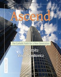 Ascend: The Catholic Faith for a New Generation