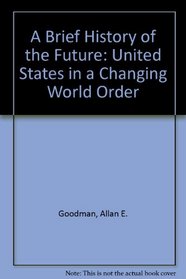 A Brief History of the Future: The United States in a Changing World Order