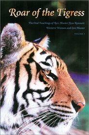 Roar of the Tigress: The Oral Teachings of Rev. Master Jiyu-Kennet: Western Woman and Zen Master