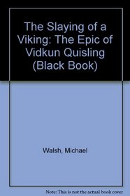The Slaying of a Viking: The Epic of Vidkun Quisling (Black Book)
