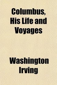 Columbus, His Life and Voyages