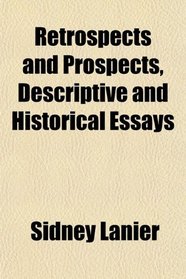 Retrospects and Prospects, Descriptive and Historical Essays