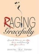 Raging Gracefully: Smart Women on Life, Love, And Coming into Your Own