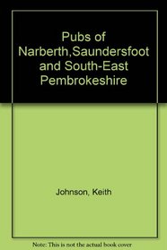 Pubs of Narberth,Saundersfoot and South-East Pembrokeshire (Pubs of)