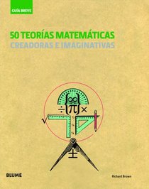 50 teorias matematicas: Creadoras e imaginativas (Guia Breve) (Spanish Edition)