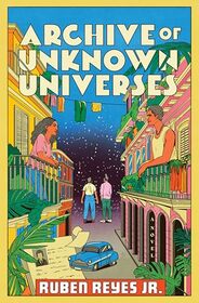 Archive of Unknown Universes: A Novel