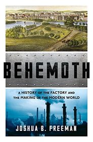 Behemoth: A History of the Factory and the Making of the Modern World