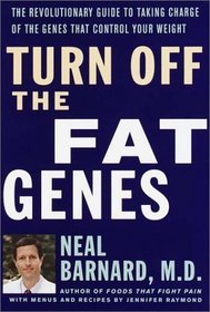 Turn Off the Fat Genes : The Revolutionary Guide to Taking Charge of the Genes That Control Your Weight