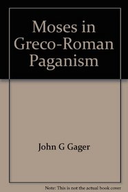 Moses in Greco-Roman Paganism (Society of Biblical Literature, Monograph Series, Vol. 16)