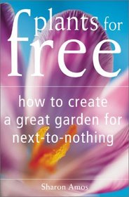 Plants for Free: How to Create a Great Garden for Next-To-Nothing