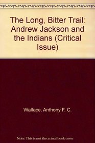 The Long, Bitter Trail: Andrew Jackson and the Indians (Critical Issue)
