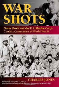 War Shots: Norm Hatch and the U.S. Marine Corps Combat Cameramen of World War II