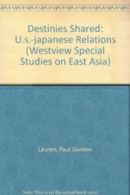 Destinies Shared: U.s.-japanese Relations (Westview Special Studies on East Asia)