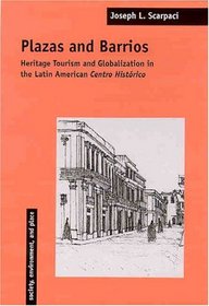 Plazas and Barrios: Heritage Tourism and Globalization in the Latin American Centro Histrico (Society, Environment, and Place)