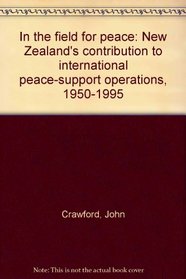 In the field for peace: New Zealand's contribution to international peace-support operations : 1950-1995
