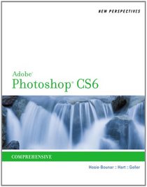 New Perspectives on Adobe Photoshop CS6, Comprehensive (Adobe CS6 By Course Technology)