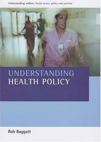 Understanding Health Policy (Understanding Welfare: Social Issues, Policy and Practice)