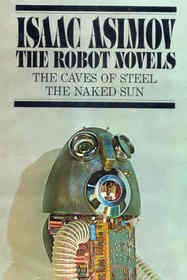 The Robot Novels - The Caves of Steel & The Naked Sun