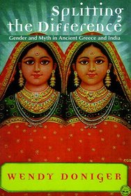 Splitting the Difference : Gender and Myth in Ancient Greece and India (Jordan Lectures in Comparative Religion, 1996-1997 : School of Oriental and African Studies University of London)