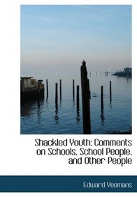 Shackled Youth: Comments on Schools, School People, and Other People (Large Print Edition)