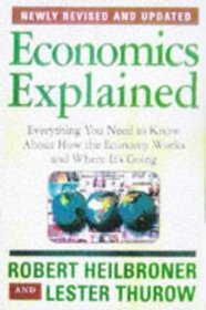 Economics Explained : Everything You Need to Know About How the Economy Works and Where It's Going