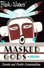 Masked Gods : Navaho  Pueblo Ceremonialism